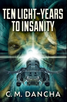 Ten Light-Years To Insanity: Premium Hardcover Edition 1034601563 Book Cover