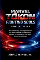 Marvel Tokon: Fighting Souls Spielleitfaden: Der vollständige Strategieleitfaden, um jeden Kämpfer zu meistern, Kombos zu dominieren und jeden Kampf zu gewinnen. (German Edition) B0GSJY8NS9 Book Cover