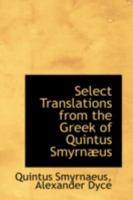 Select Translations from the Greek of Quintus Smyrn�us 0559652747 Book Cover