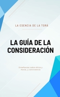 La Guía de la Consideración: La Esencia de la Torá B09JVHC155 Book Cover