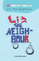 Liz, the Neighbour: LIZ KNIGHT TRILOGY #2 B08Z2RLKNF Book Cover
