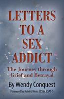 Letters To A Sex Addict: The Journey through Grief and Betrayal 1489562443 Book Cover