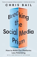 Breaking the Social Media Prism: How to Make Our Platforms Less Polarizing 0691203423 Book Cover