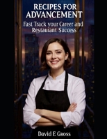 Recipes For Advancement: Fast Track your Career and Restaurant Success B0G64ZJVMK Book Cover