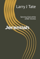 Jeremiah: Serving God while under Duress B0FPD1FYPJ Book Cover