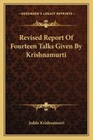 Revised Report Of Fourteen Talks Given By Krishnamurti 1162918616 Book Cover