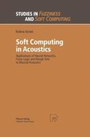 Soft Computing in Acoustics: Applications of Neural Networks, Fuzzy Logic and Rough Sets to Musical Acoustics (Studies in Fuzziness and Soft Computing) 3790811904 Book Cover
