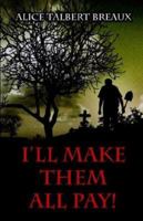 I'll Make Them All Pay! 1413707343 Book Cover