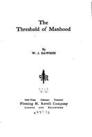 The Threshold of Manhood [microform] a Young Man's Words to Young Men 1103451065 Book Cover