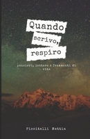 Quando scrivo, respiro.: pensieri, lettere e frammenti di vita (Italian Edition) B0F4PTKVCF Book Cover
