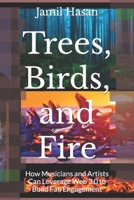 Trees, Birds, and Fire: How Musicians and Artists Can Leverage Web 3.0 to Build Fan Engagement B0BNYYVGQ3 Book Cover