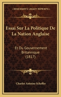Essai Sur La Politique De La Nation Anglaise: Et Du Gouvernement Britannique (1817) 1120430798 Book Cover