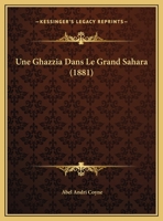 Une Ghazzia Dans Le Grand Sahara: Itin�raire de la Ghazzia Faite, En 1874, Sur Les Braber Par Les Chambaa de Metlili Et de Gol�a 1160266093 Book Cover
