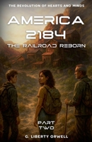 America 2184: The Railroad Reborn (The Revolution of Hearts and Minds) B0FCJHQTNG Book Cover