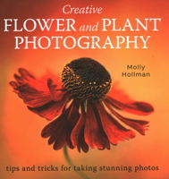 Creative Flower and Plant Photography: Tips and Tricks for Taking Stunning Shots 0719840538 Book Cover