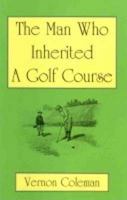 The Man Who Inherited a Golf Course 0950352799 Book Cover