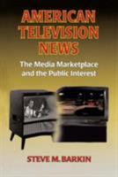 American Television News: The Media Marketplace and the Public Interest 0765609231 Book Cover
