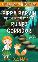 Pippa Parvin and the Mystery of the Ruined Corridor: A Little Book of BIG Choices (Pippa the Werefox) 1733915494 Book Cover