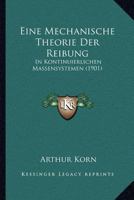 Eine Mechanische Theorie Der Reibung: In Kontinuierlichen Massensystemen (1901) 1148047662 Book Cover