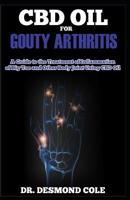 CBD Oil for Gouty Arthitis: A Guide to the Treatment of Inflammation of Big Toe and other Body Joint Using CBD Oil 1072475510 Book Cover