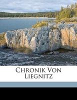 Chronik Von Liegnitz. Erster Theil. 1248141938 Book Cover