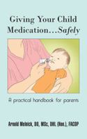 Giving Your Child Medication...Safely: A Practical Handbook for Parents 1491830247 Book Cover