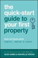 The Quick-Start Guide to Your First Property: Pick Up Your Keys Simpler, Smarter and Sooner 1394414609 Book Cover