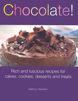 Chocolate!: Rich and Luscious Recipes for Cakes, Cookies, Desserts and Treats 1561486191 Book Cover
