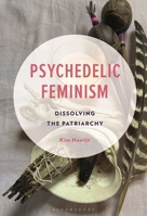 Psychedelic Feminism: Dissolving the Patriarchy 1793617937 Book Cover