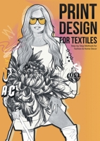 Print Design for Textiles: Step-by-Step Methods for Fashion & Home Decor 3945549981 Book Cover