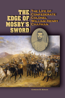 The Edge of Mosby's Sword: The Life of Confederate Colonel William Henry Chapman 0809329328 Book Cover