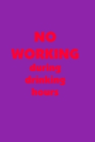 NO Working During Drinking Hours: Bullet Journal: a 100 page 6x9 dot grid notebook for creating whatever you desire - Drinking Style 1691058378 Book Cover