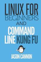 Linux for Beginners and Command Line Kung Fu 1499284977 Book Cover