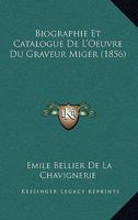 Biographie Et Catalogue De L'Oeuvre Du Graveur Miger (1856) 1160047200 Book Cover