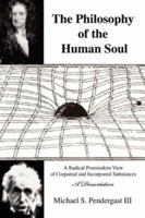 The Philosophy of the Human Soul: A Radical Postmodern View of Corporeal and Incorporeal Substances 0595446531 Book Cover