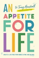 An Appetite For Life: Create A Life Free Of Binge Eating And Bulimia 1838480803 Book Cover