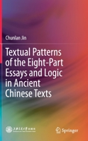 Textual Patterns of the Eight-Part Essays and Logic in Ancient Chinese Texts 9811523363 Book Cover