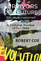 SURVIVORS OF A FUTURE THAT NEVER HAPPENED - a cultural review 1974 - 1994 1738654826 Book Cover