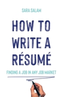 How to Write a Résumé: Finding a Job in Any Job Market 1953636063 Book Cover