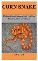 Corn Snake: The Best Guide On Everything You Need To Know About Corn Snake 1675467196 Book Cover