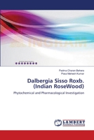 Dalbergia Sisso Roxb. (Indian RoseWood): Phytochemical and Pharmacological Investigation 3659563595 Book Cover