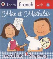 Learn French with Max et Mathilde: Les Achats - Shopping (Book and CD) 1409301907 Book Cover