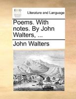 Poems By John Walters: With Notes 1179690699 Book Cover