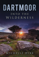 Dartmoor: Into the Wilderness 0752459295 Book Cover