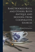 Rare Hooked Rugs, and Others, Both Antique and Modern, From Cooperative Sources 1013463498 Book Cover