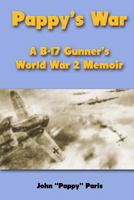Pappy’s War: A B-17 Gunner’s World War II Memoir 1470053705 Book Cover