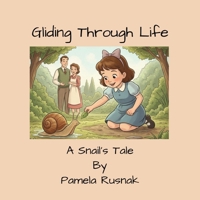 Gliding Through Life: A Snail's Tale B0GHWS3TDD Book Cover