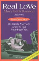 Real Love: Answers to Your Questions on Dating, Marriage and the Real Meaning of Sex 0898706130 Book Cover