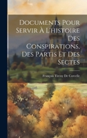 Documents Pour Servir À L'histoire Des Conspirations, Des Partis Et Des Sectes 1021119504 Book Cover