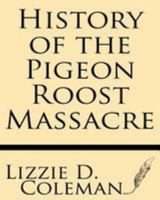 History of the Pigeon Roost Massacre .. 1628450789 Book Cover